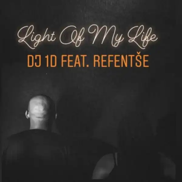 DJ 1D - Light Of My Life ft. Refentse